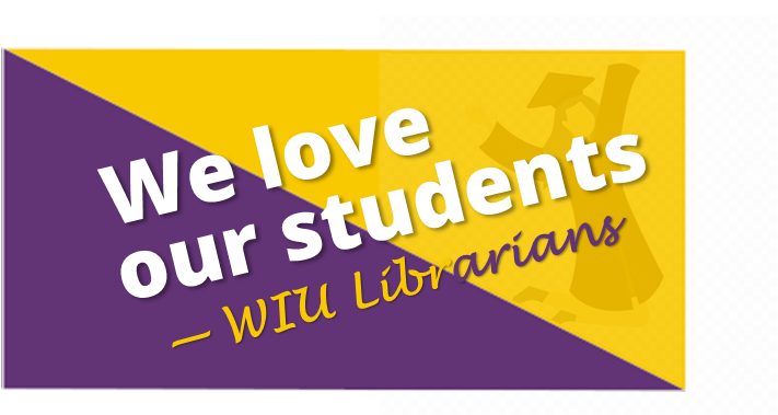 WIU Librarians: We Love Our Students!
